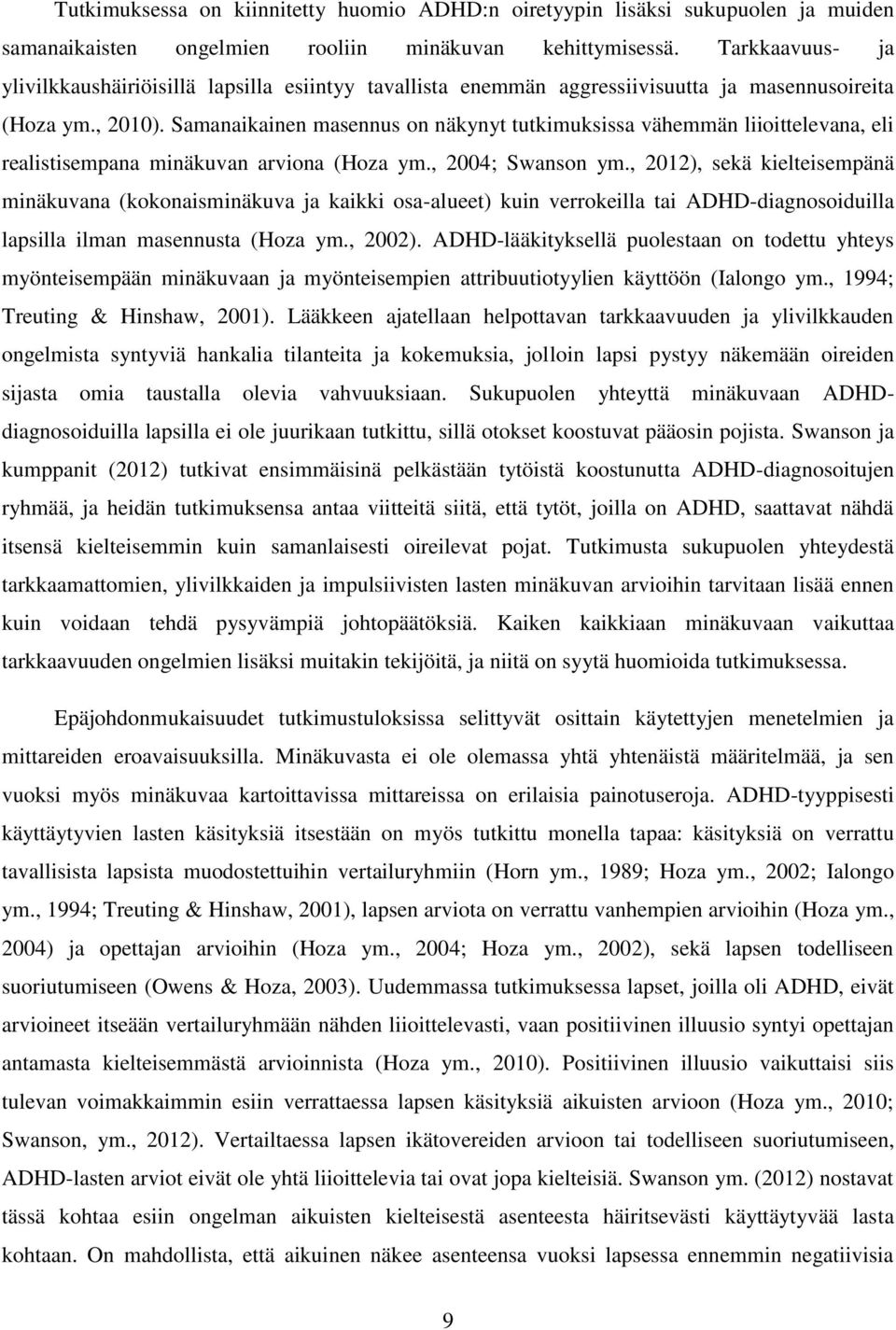 Samanaikainen masennus on näkynyt tutkimuksissa vähemmän liioittelevana, eli realistisempana minäkuvan arviona (Hoza ym., 2004; Swanson ym.