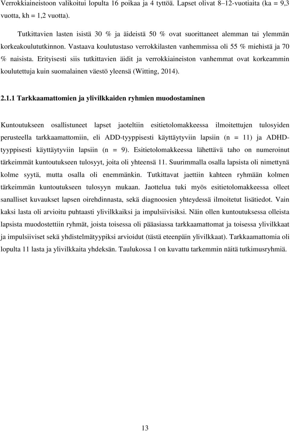 Erityisesti siis tutkittavien äidit ja verrokkiaineiston vanhemmat ovat korkeammin koulutettuja kuin suomalainen väestö yleensä (Witting, 2014