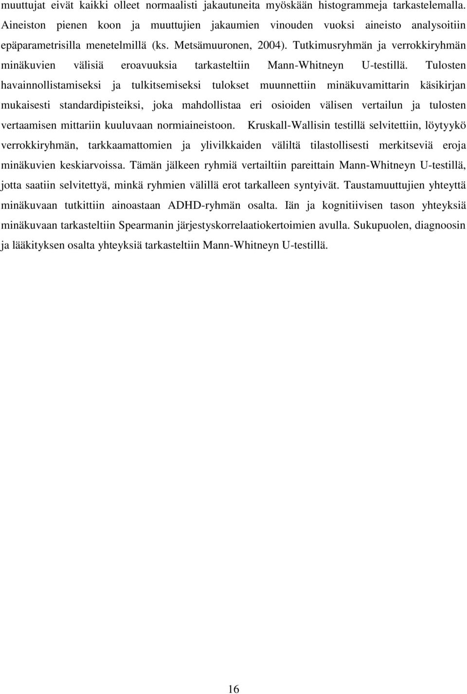 Tutkimusryhmän ja verrokkiryhmän minäkuvien välisiä eroavuuksia tarkasteltiin Mann-Whitneyn U-testillä.