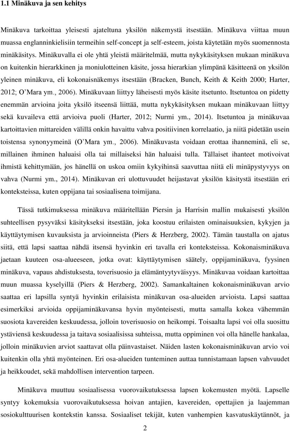 Minäkuvalla ei ole yhtä yleistä määritelmää, mutta nykykäsityksen mukaan minäkuva on kuitenkin hierarkkinen ja moniulotteinen käsite, jossa hierarkian ylimpänä käsitteenä on yksilön yleinen minäkuva,