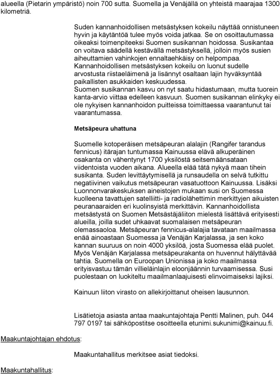 Susikantaa on voitava säädellä kestävällä metsästyksellä, jolloin myös susien aiheuttamien vahinkojen ennaltaehkäisy on helpompaa.