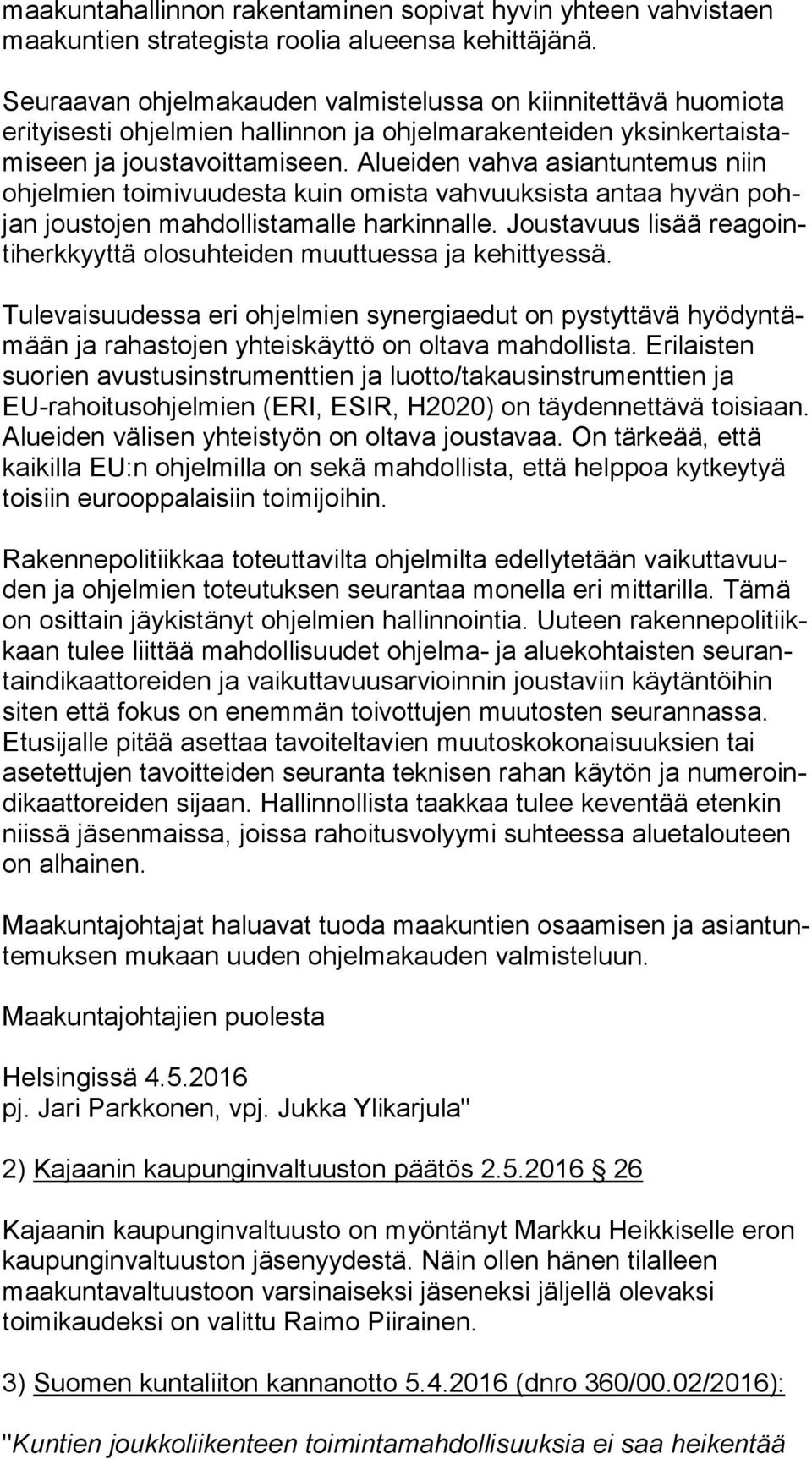 Alueiden vahva asiantuntemus niin oh jel mien toimivuudesta kuin omista vahvuuksista antaa hyvän pohjan joustojen mahdollistamalle harkinnalle.