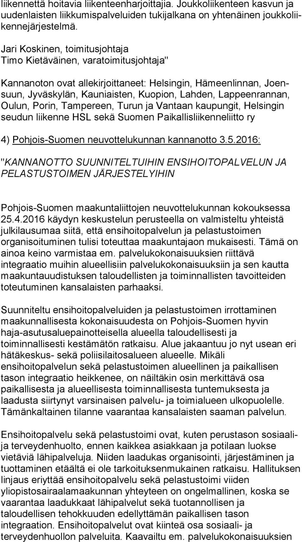 lun, Porin, Tampereen, Turun ja Vantaan kaupungit, Helsingin seu dun liikenne HSL sekä Suomen Paikallisliikenneliitto ry 4) Pohjois-Suomen neuvottelukunnan kannanotto 3.5.
