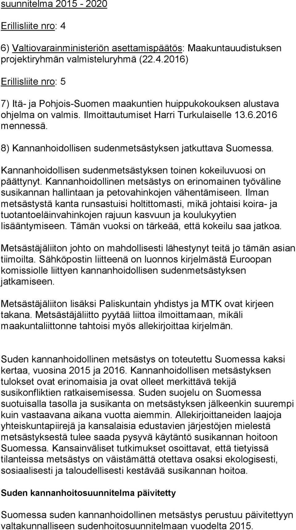 Kannanhoidollinen metsästys on erinomainen työväline susikannan hallintaan ja petovahinkojen vähentämiseen.