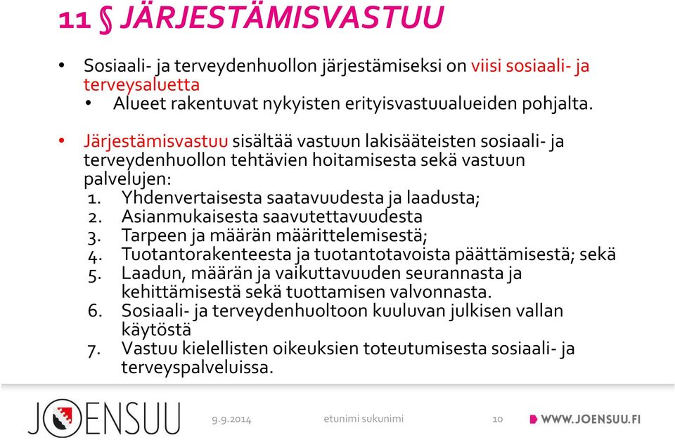 Asianmukaisesta saavutettavuudesta 3. Tarpeen ja määrän määrittelemisestä; 4. Tuotantorakenteesta ja tuotantotavoista päättämisestä; sekä 5.