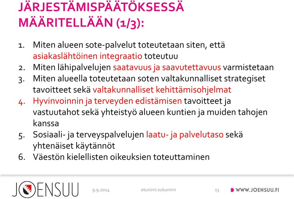 Miten alueella toteutetaan soten valtakunnalliset strategiset tavoitteet sekä valtakunnalliset kehittämisohjelmat 4.