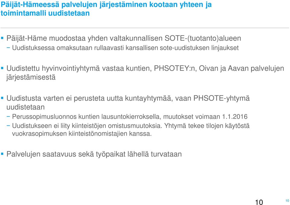 Uudistusta varten ei perusteta uutta kuntayhtymää, vaan PHSOTE-yhtymä uudistetaan Perussopimusluonnos kuntien lausuntokierroksella, muutokset voimaan 1.