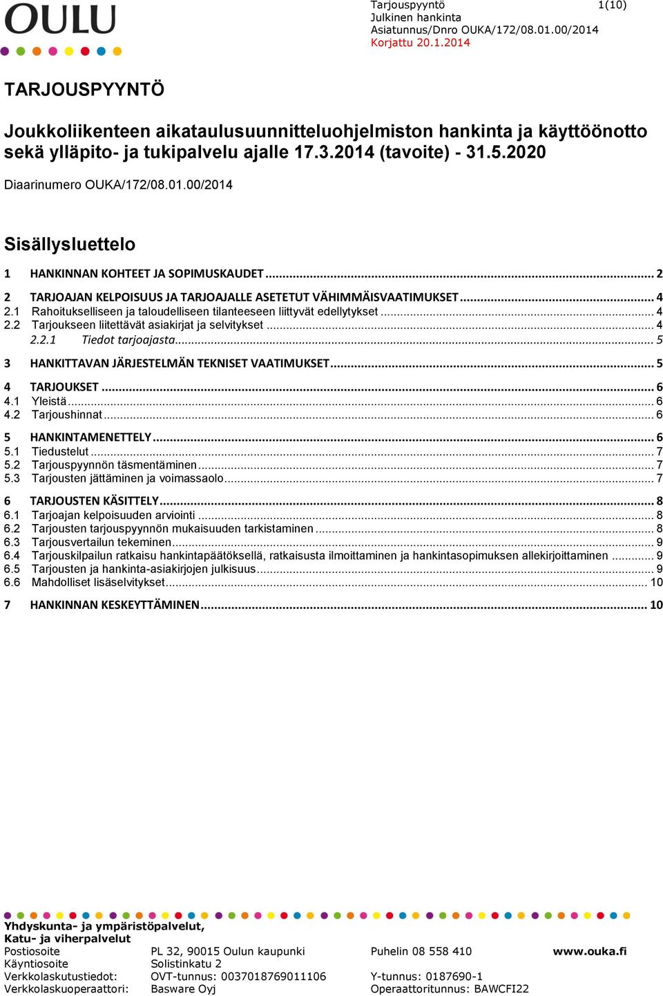 1 Rahoitukselliseen ja taloudelliseen tilanteeseen liittyvät edellytykset... 4 2.2 Tarjoukseen liitettävät asiakirjat ja selvitykset... 4 2.2.1 Tiedot tarjoajasta.