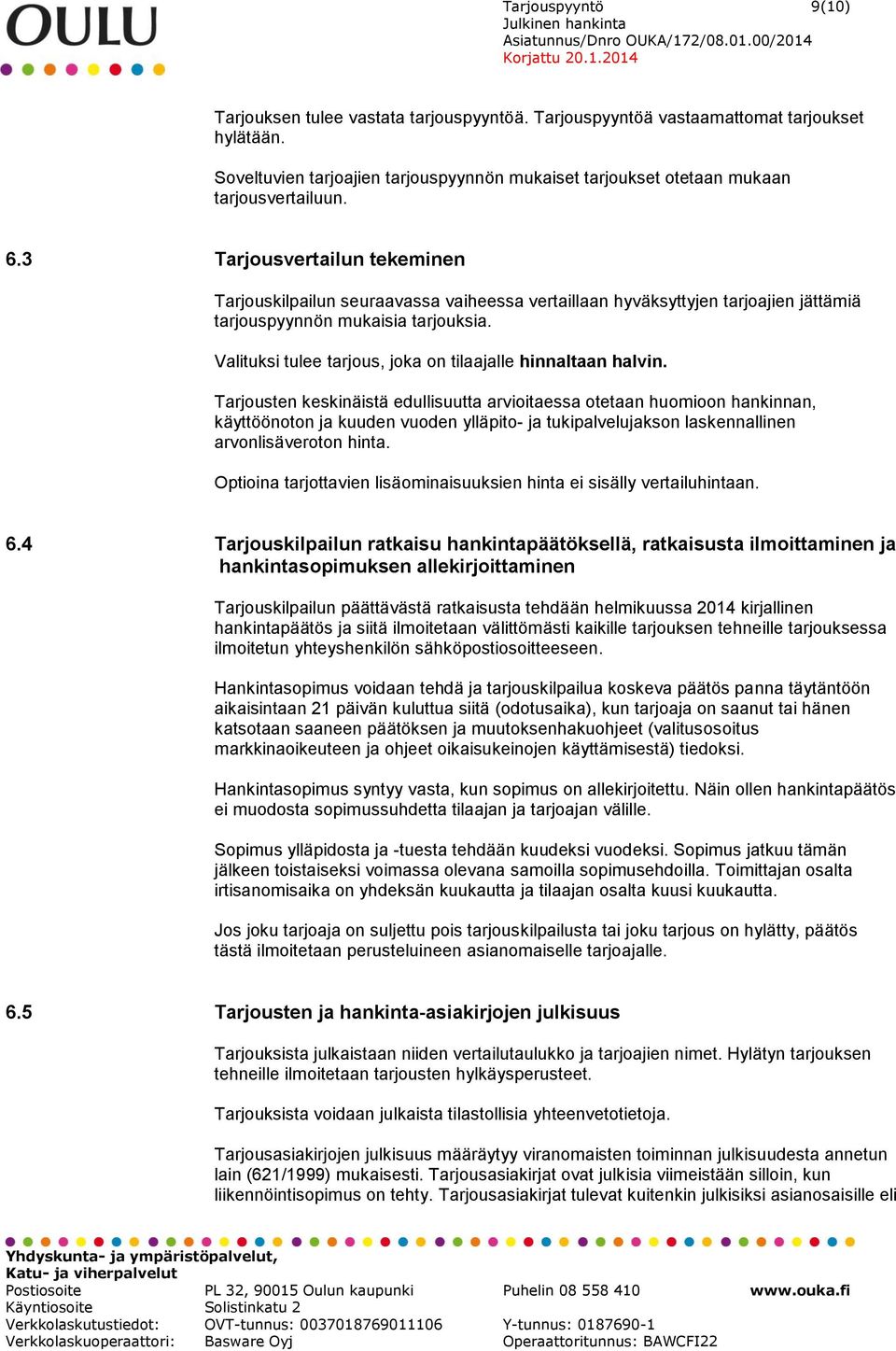 3 Tarjousvertailun tekeminen Tarjouskilpailun seuraavassa vaiheessa vertaillaan hyväksyttyjen tarjoajien jättämiä tarjouspyynnön mukaisia tarjouksia.