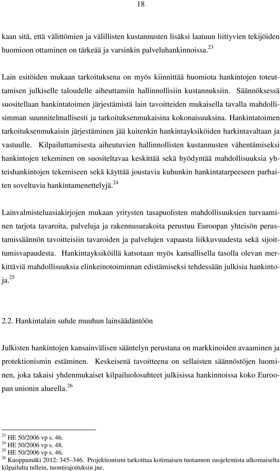 Säännöksessä suositellaan hankintatoimen järjestämistä lain tavoitteiden mukaisella tavalla mahdollisimman suunnitelmallisesti ja tarkoituksenmukaisina kokonaisuuksina.