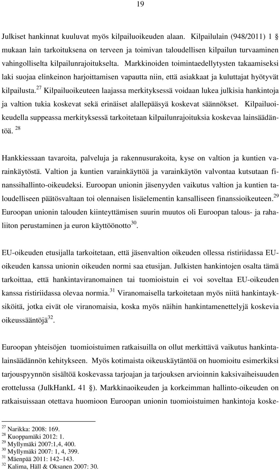 Markkinoiden toimintaedellytysten takaamiseksi laki suojaa elinkeinon harjoittamisen vapautta niin, että asiakkaat ja kuluttajat hyötyvät kilpailusta.