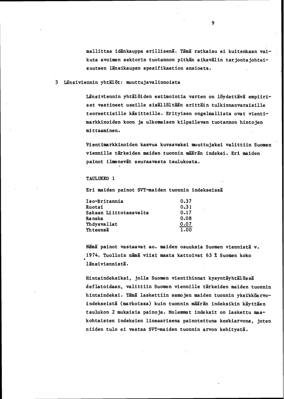 Erityisen ongelmallista ovat vientimarkkinoiden koon ja ulkomaisen kilpailevan tuotannon hintojen mittaaminen.