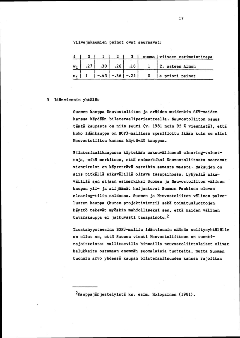 Neuvostoliiton osuus tästä kaupasta on niin suuri (v. 1981 noin 95 % viennistä), että koko idänkauppa on BOF3-mallissa spesifioitu ikään kuin se olisi Neuvostoliiton kanssa käytävää kauppaa.