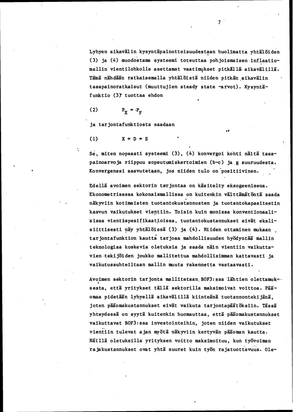 p X F ja tarjontafunktiosta saadaan (1) X + D S Se t miten nopeasti systeemi (3)t (4) konvergoi kohti näitä tasapainoarvoja riippuu sopeutumiskertoimien (b-c) ja g suuruudesta.