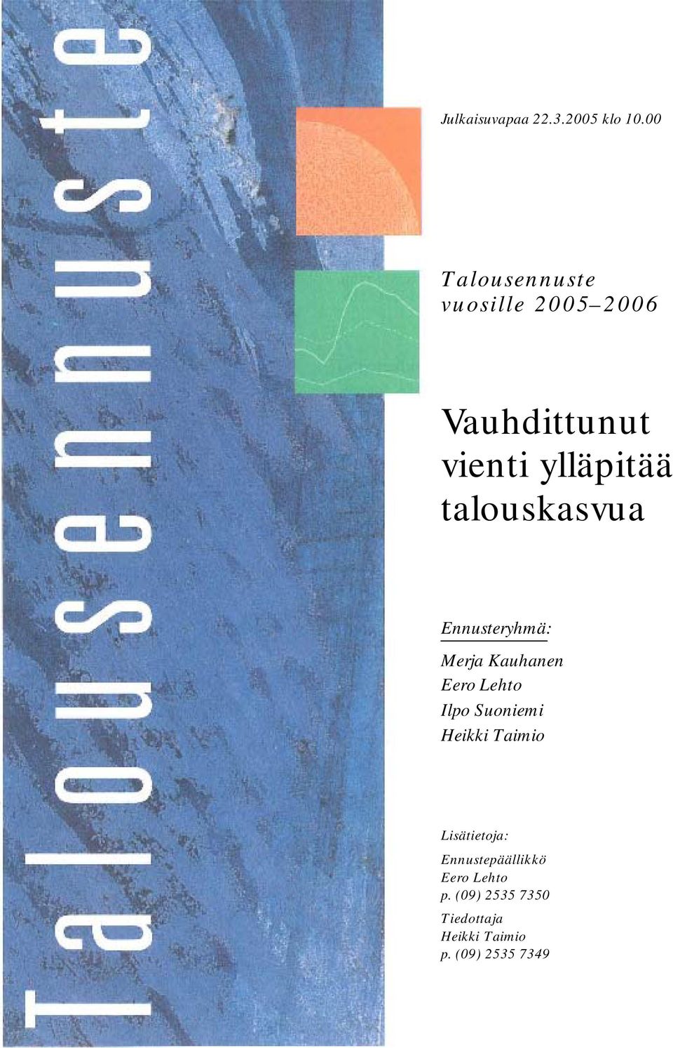 Ennusteryhmä: Merja Kauhanen Eero Lehto Ilpo Suoniemi Heikki