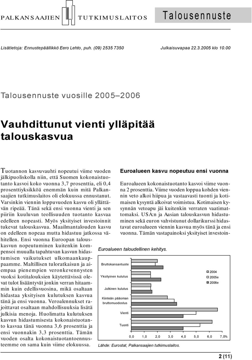 0,4 prosenttiyksikköä enemmän kuin mitä Palkansaajien tutkimuslaitos oli elokuussa ennustanut. Varsinkin viennin loppuvuoden kasvu oli yllättävän ripeää.