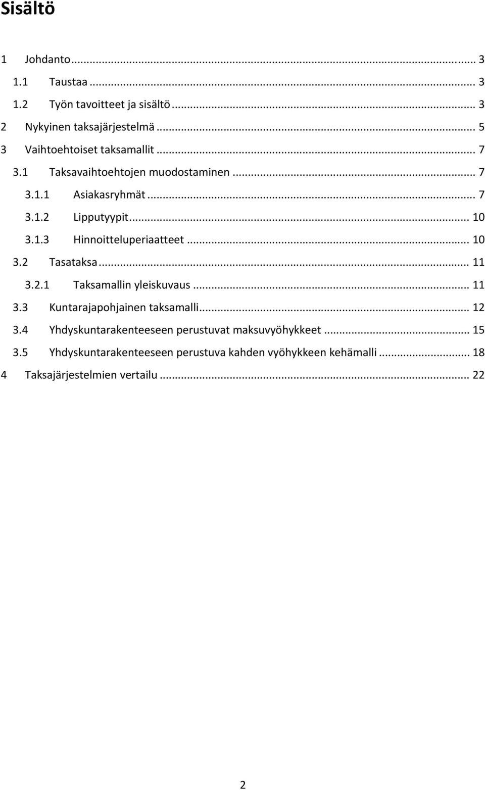 .. 10 3.2 Tasataksa... 11 3.2.1 Taksamallin yleiskuvaus... 11 3.3 Kuntarajapohjainen taksamalli... 12 3.