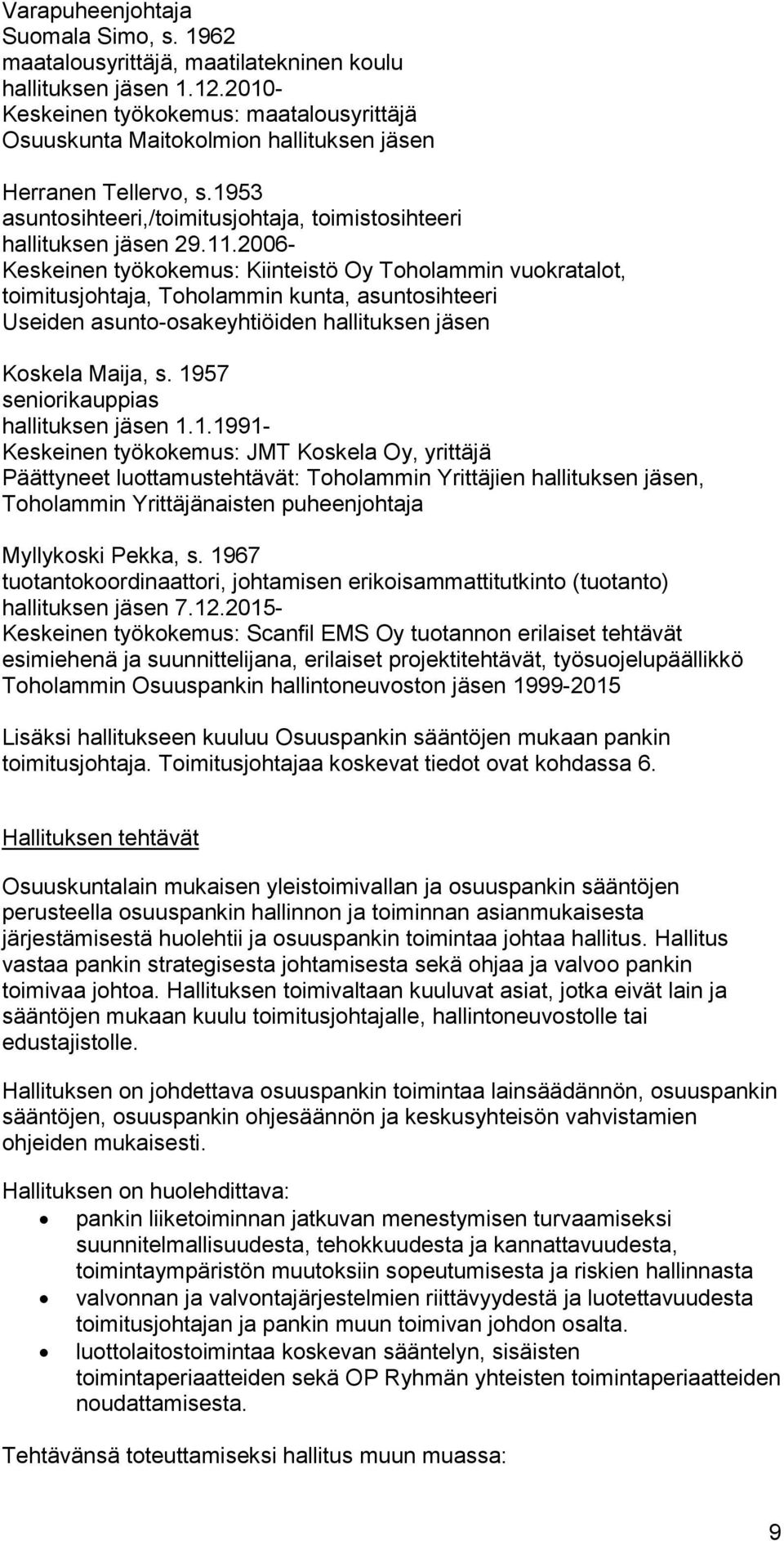 2006- Keskeinen työkokemus: Kiinteistö Oy Toholammin vuokratalot, toimitusjohtaja, Toholammin kunta, asuntosihteeri Useiden asunto-osakeyhtiöiden hallituksen jäsen Koskela Maija, s.