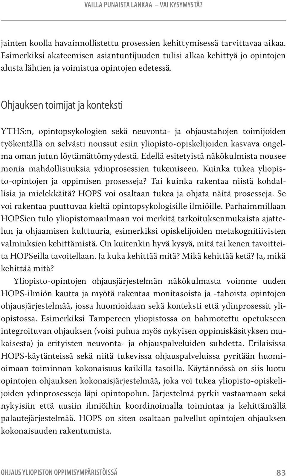 Ohjauksen toimijat ja konteksti YTHS:n, opintopsykologien sekä neuvonta- ja ohjaustahojen toimijoiden työkentällä on selvästi noussut esiin yliopisto-opiskelijoiden kasvava ongelma oman jutun