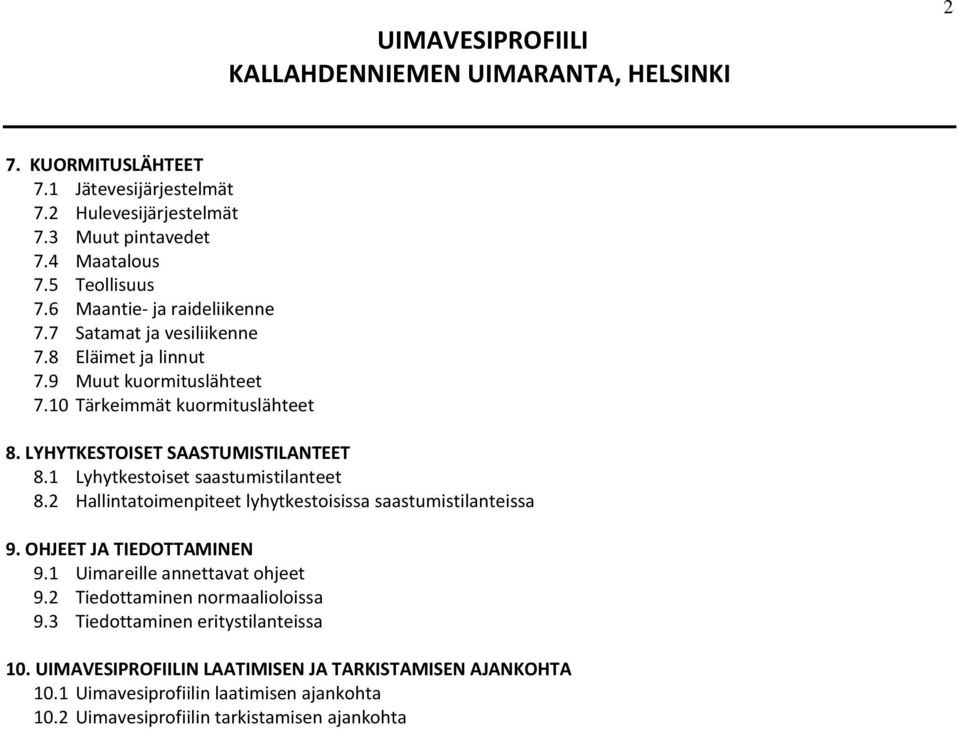 1 Lyhytkestoiset saastumistilanteet 8.2 Hallintatoimenpiteet lyhytkestoisissa saastumistilanteissa 9. OHJEET JA TIEDOTTAMINEN 9.1 Uimareille annettavat ohjeet 9.