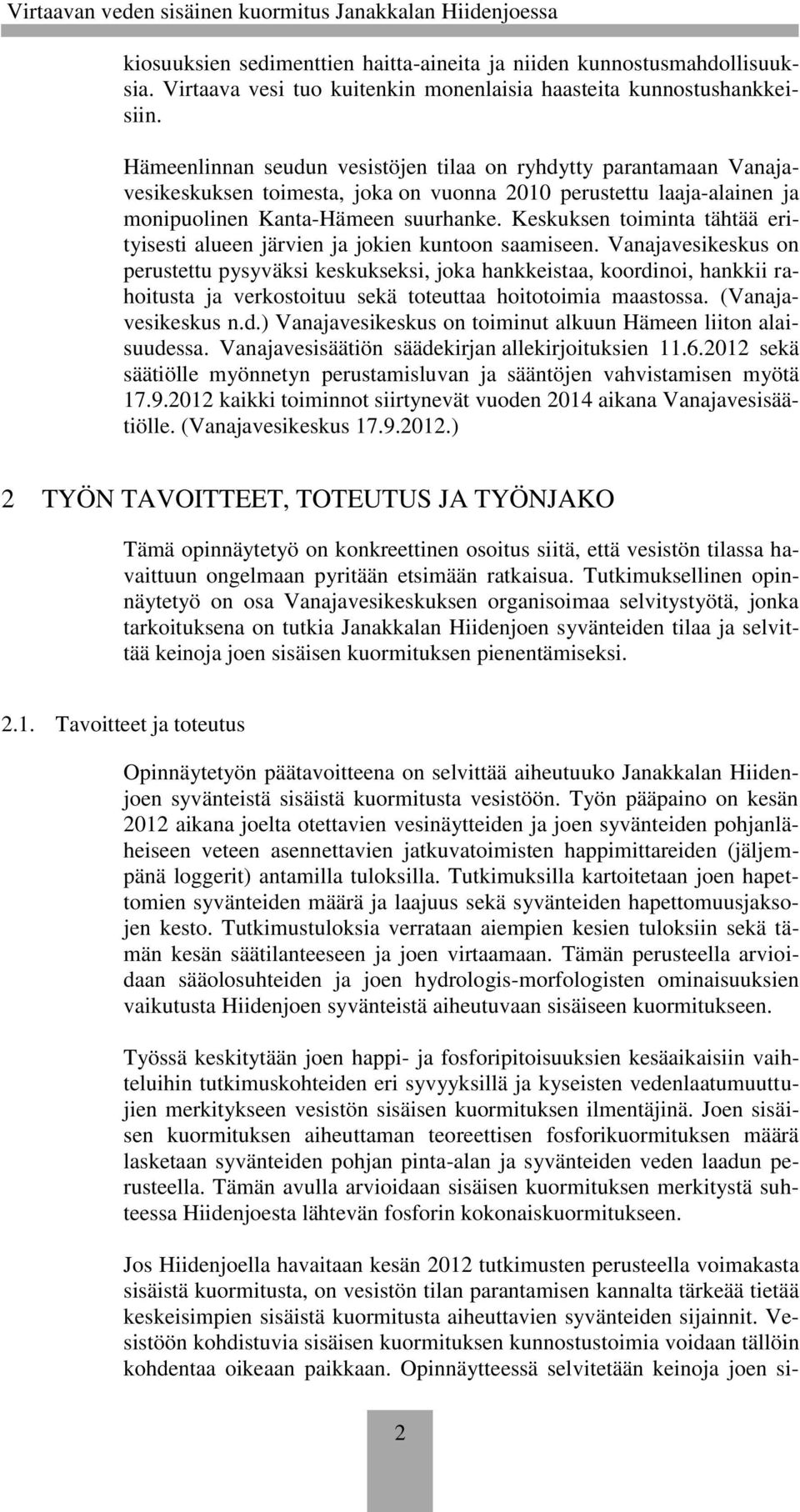 Keskuksen toiminta tähtää erityisesti alueen järvien ja jokien kuntoon saamiseen.