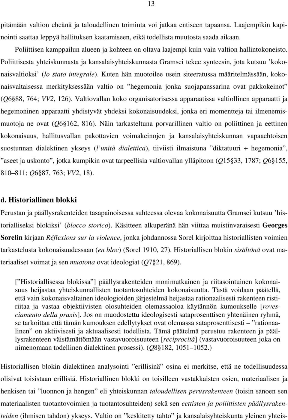 Poliittisesta yhteiskunnasta ja kansalaisyhteiskunnasta Gramsci tekee synteesin, jota kutsuu kokonaisvaltioksi (lo stato integrale).