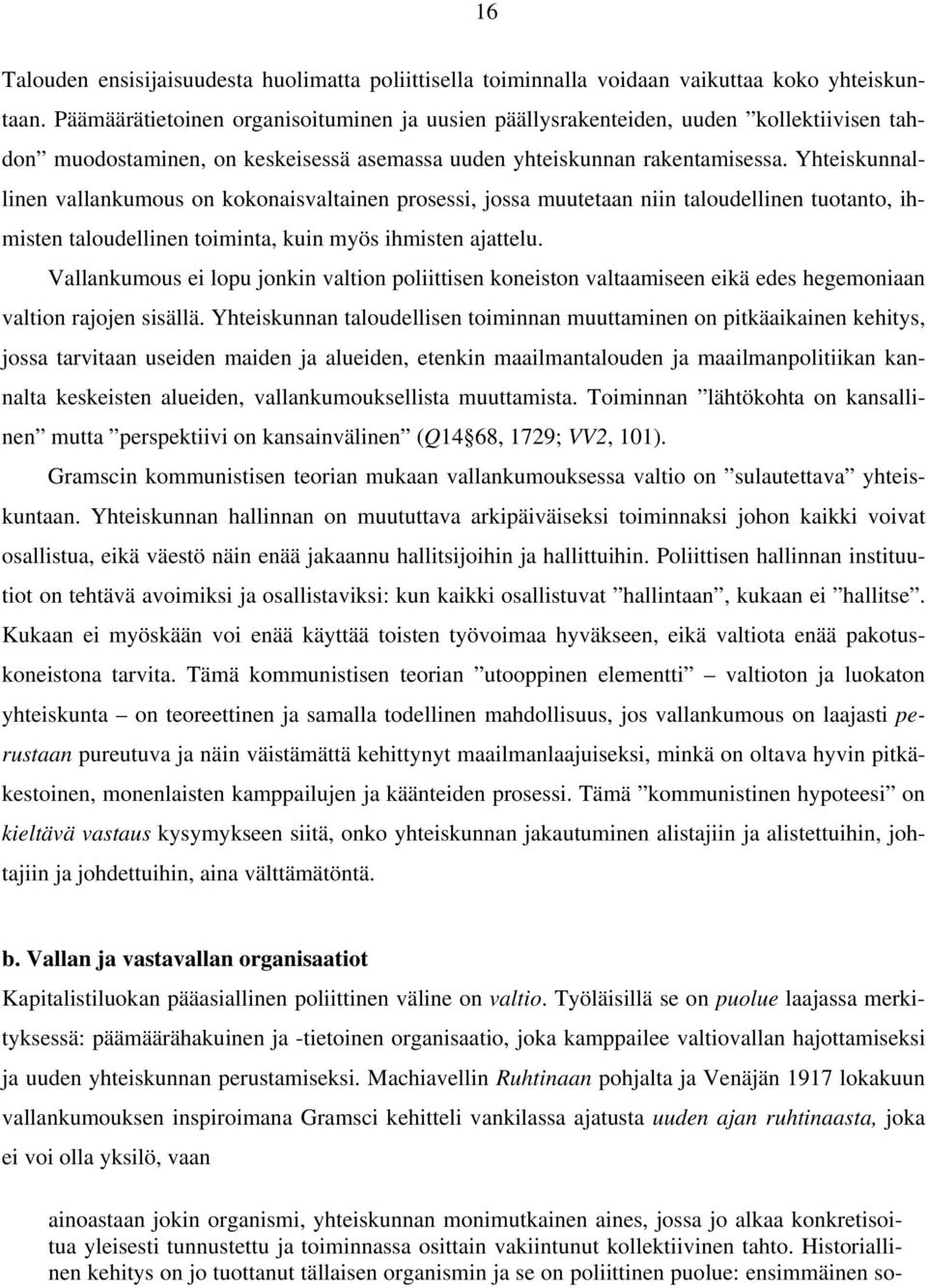 Yhteiskunnallinen vallankumous on kokonaisvaltainen prosessi, jossa muutetaan niin taloudellinen tuotanto, ihmisten taloudellinen toiminta, kuin myös ihmisten ajattelu.