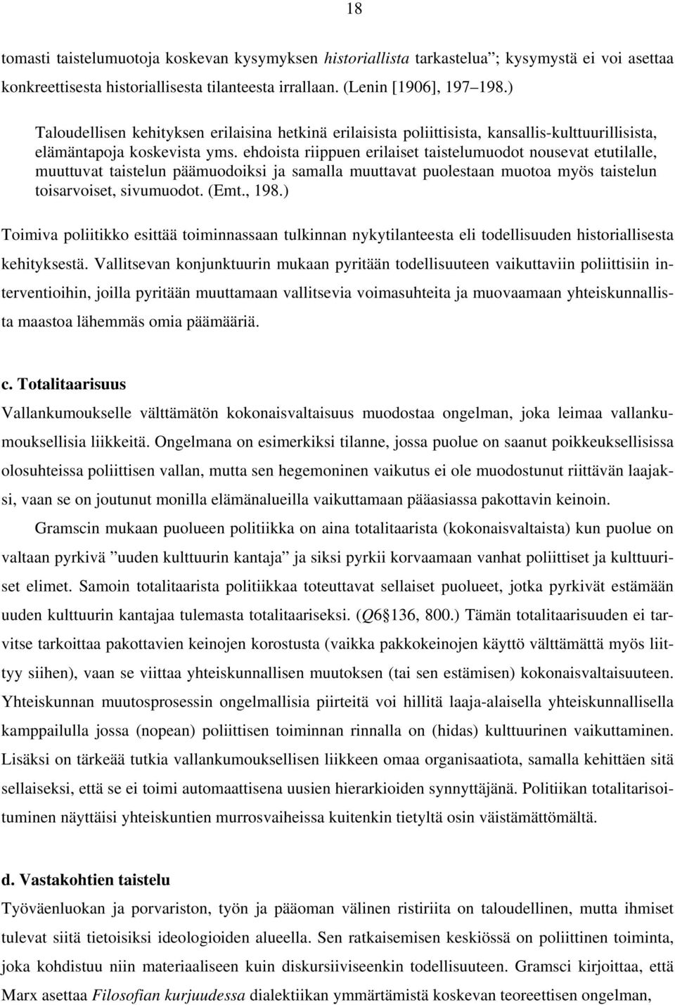 ehdoista riippuen erilaiset taistelumuodot nousevat etutilalle, muuttuvat taistelun päämuodoiksi ja samalla muuttavat puolestaan muotoa myös taistelun toisarvoiset, sivumuodot. (Emt., 198.