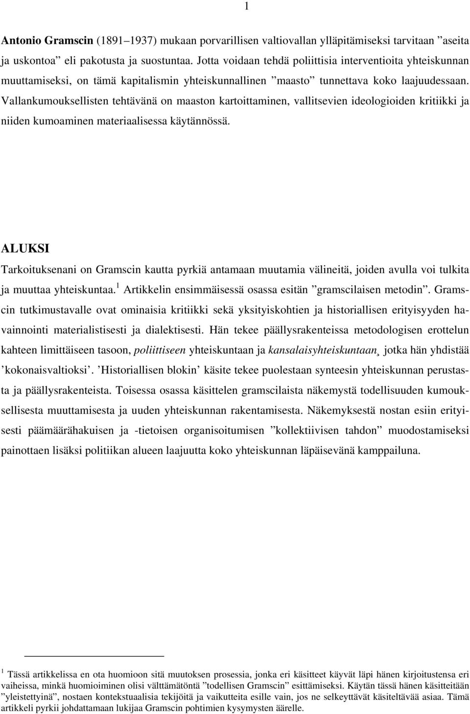 Vallankumouksellisten tehtävänä on maaston kartoittaminen, vallitsevien ideologioiden kritiikki ja niiden kumoaminen materiaalisessa käytännössä.