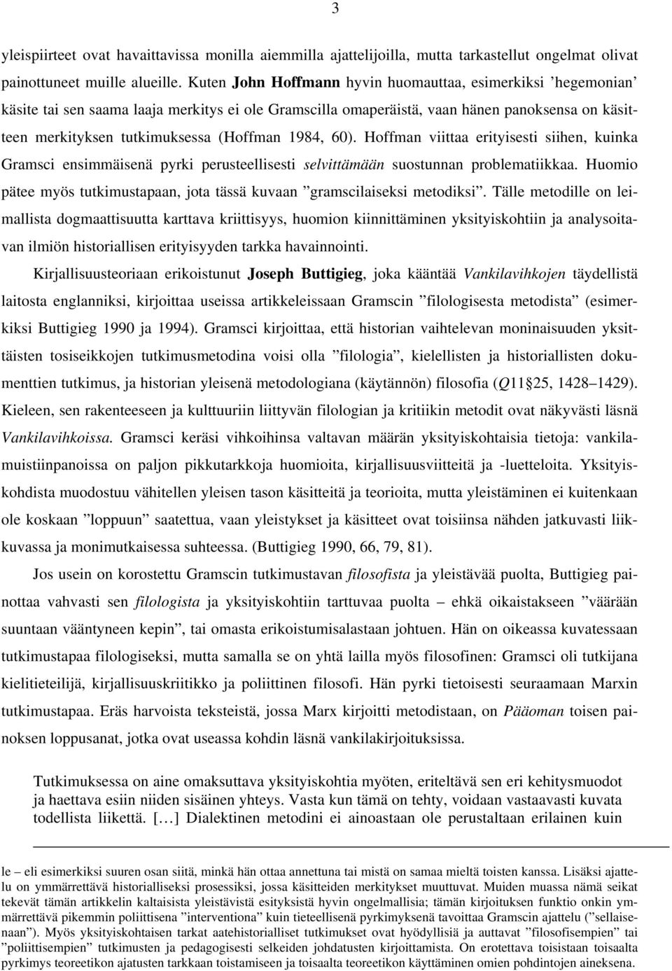 1984, 60). Hoffman viittaa erityisesti siihen, kuinka Gramsci ensimmäisenä pyrki perusteellisesti selvittämään suostunnan problematiikkaa.