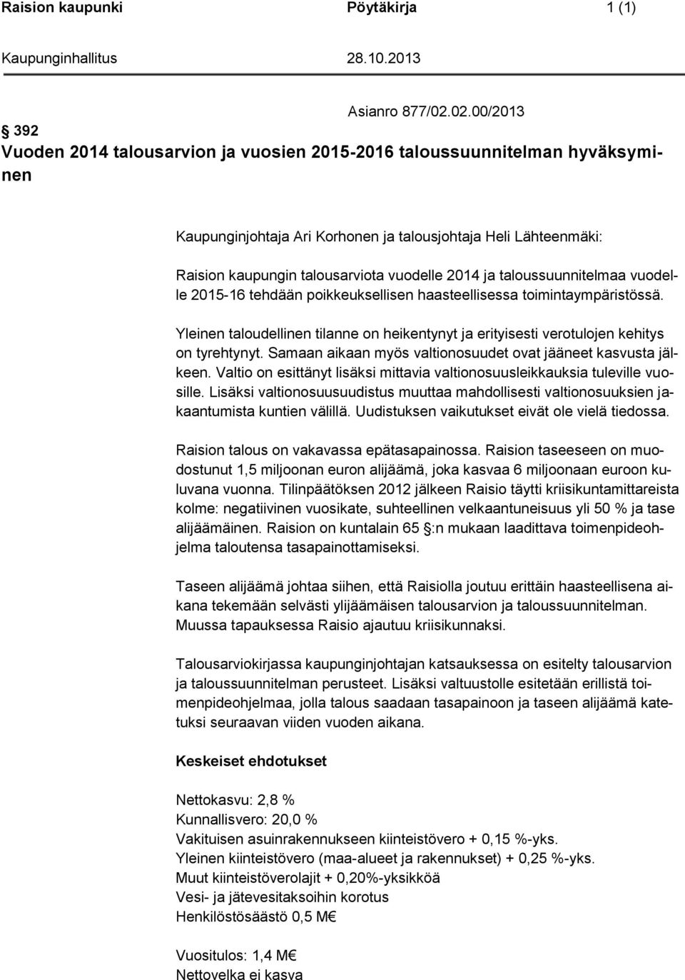 2014 ja taloussuunnitelmaa vuodelle 2015-16 tehdään poikkeuksellisen haasteellisessa toimintaympäristössä.