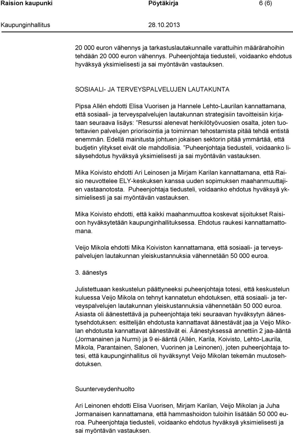 SOSIAALI- JA TERVEYSPALVELUJEN LAUTAKUNTA Pipsa Allén ehdotti Elisa Vuorisen ja Hannele Lehto-Laurilan kannattamana, että sosiaali- ja terveyspalvelujen lautakunnan strategisiin tavoitteisiin