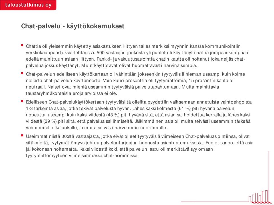 Pankki- ja vakuutusasiointia chatin kautta oli hoitanut joka neljäs chatpalvelua joskus käyttänyt. Muut käyttötavat olivat huomattavasti harvinaisempia.