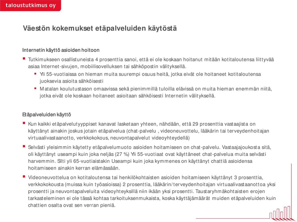 Yli 55-vuotiaissa on hieman muita suurempi osuus heitä, jotka eivät ole hoitaneet kotitaloutensa juoksevia asioita sähköisesti Matalan koulutustason omaavissa sekä pienimmillä tuloilla elävissä on