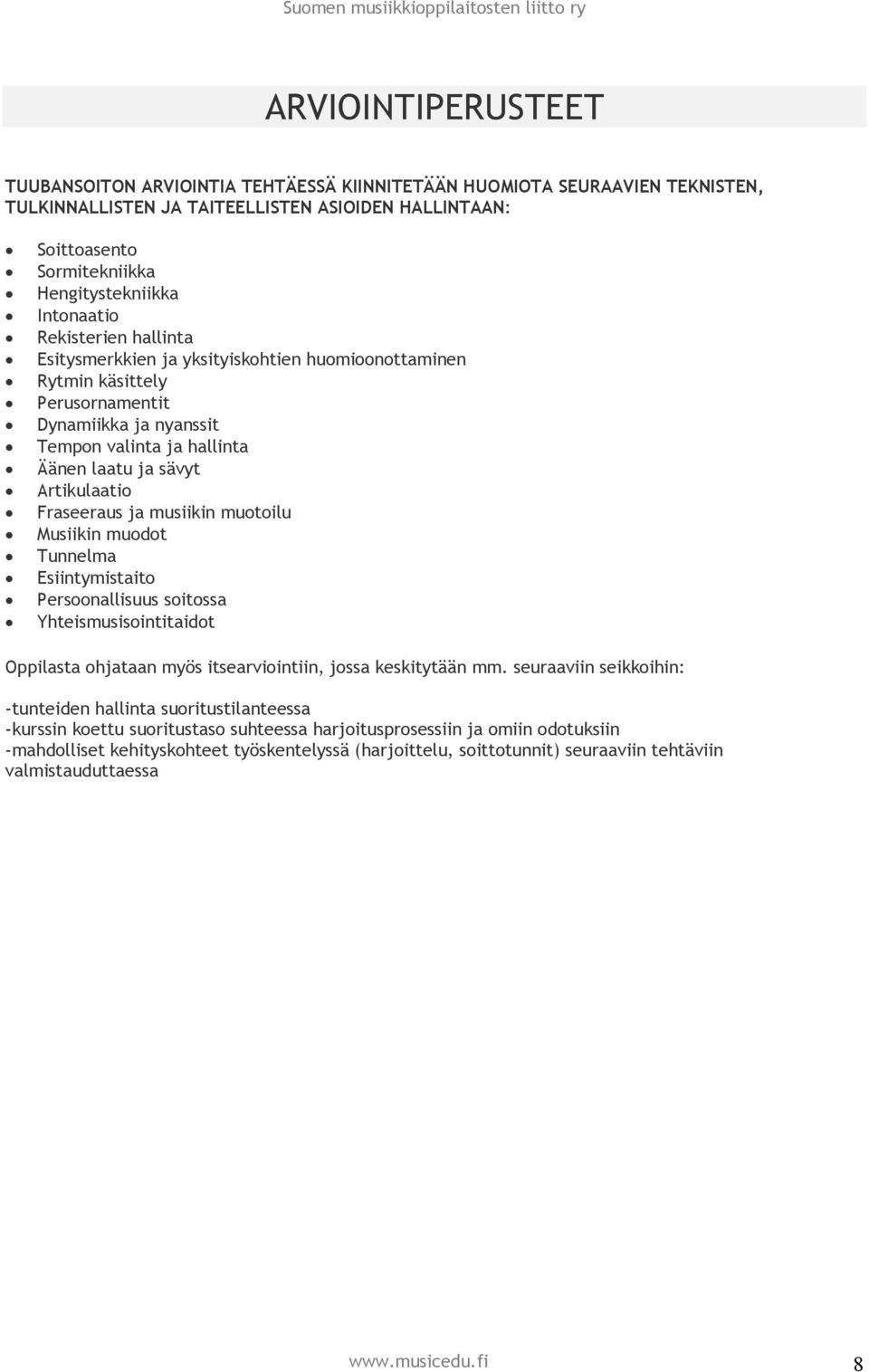 Artikulaatio Fraseeraus ja musiikin muotoilu Musiikin muodot Tunnelma Esiintymistaito Persoonallisuus soitossa Yhteismusisointitaidot Oppilasta ohjataan myös itsearviointiin, jossa keskitytään mm.