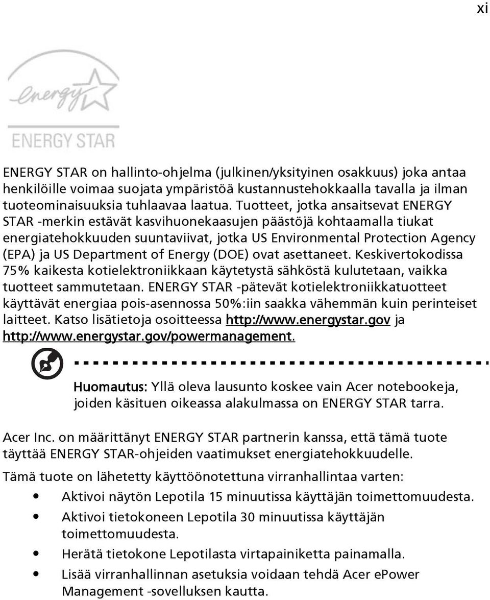 of Energy (DOE) ovat asettaneet. Keskivertokodissa 75% kaikesta kotielektroniikkaan käytetystä sähköstä kulutetaan, vaikka tuotteet sammutetaan.