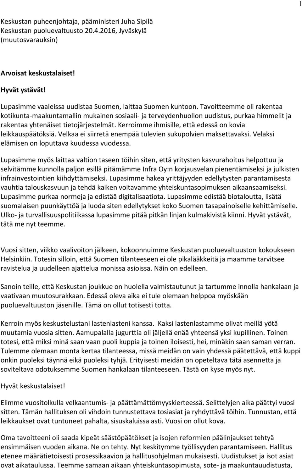 Tavoitteemme oli rakentaa kotikunta maakuntamallin mukainen sosiaali ja terveydenhuollon uudistus, purkaa himmelit ja rakentaa yhtenäiset tietojärjestelmät.