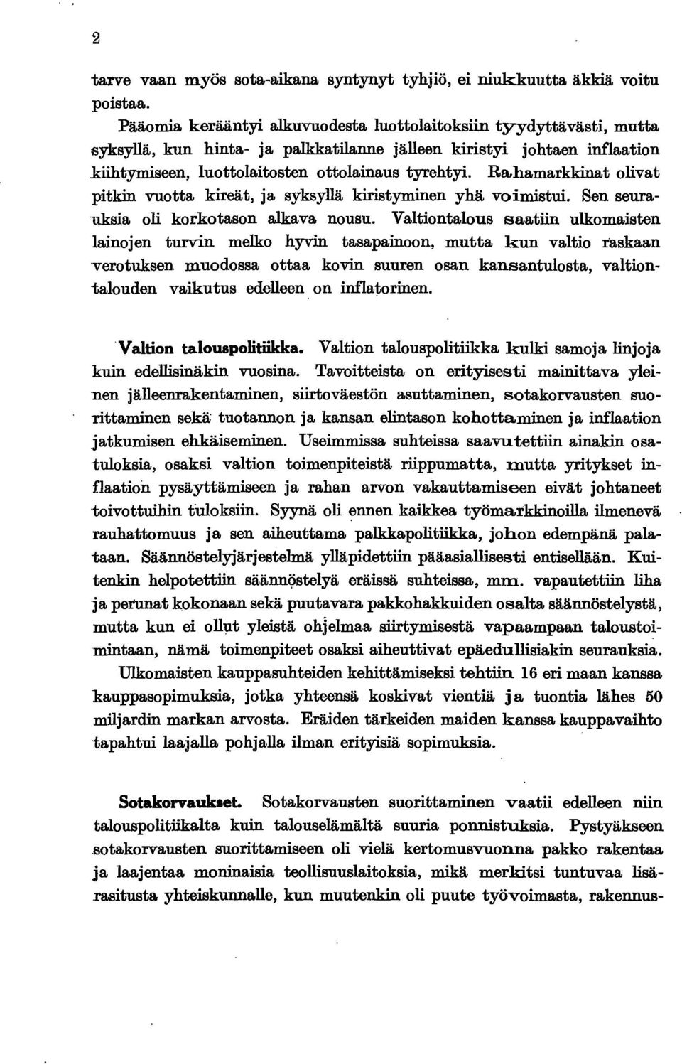 Ra,hamarkkinat olivat pitkin vuotta kireät, ja syksyllä kiristyminen yhä voimistui. Sen seurauksia oli korkotason alkava nousu.