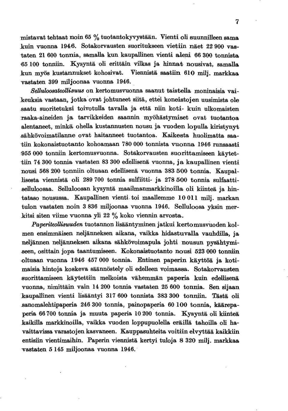 Kysyntä oli erittäin vilkas ja hinnat nousivat, samalla kun myös kustånnukset kohosivat. Viennistä saatiin 60 milj. markkaa vastaten 399 miljoonaa vuonna 946.