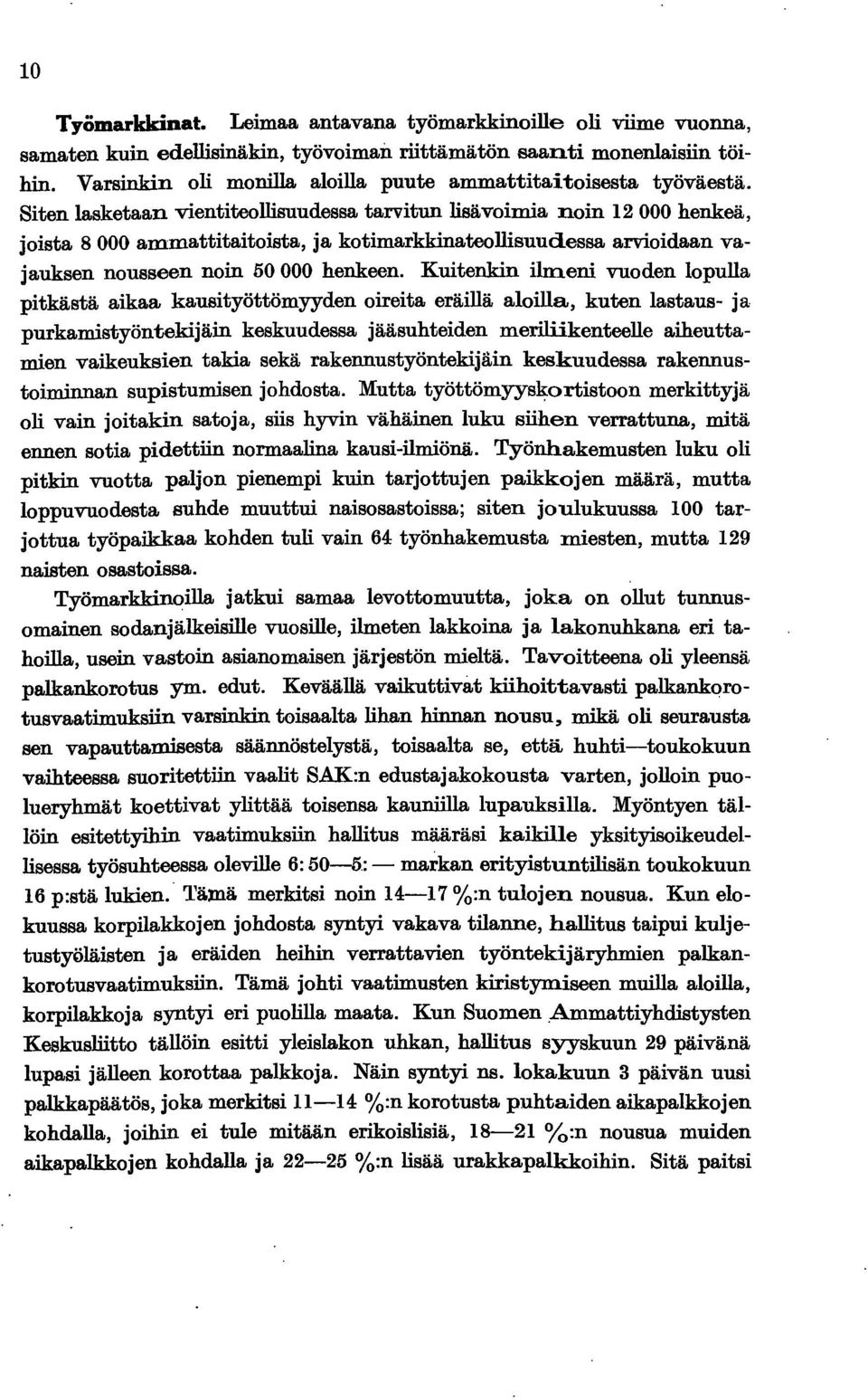 Siten lasketaan vientiteollisuudessa tarvitun lisävoimia noin 2000 henkeä, joista 8 000 ammattitaitoista, ja kotimarkkinateollisuudessa arvioidaan vajauksen nousseen noin 50000 henkeen.