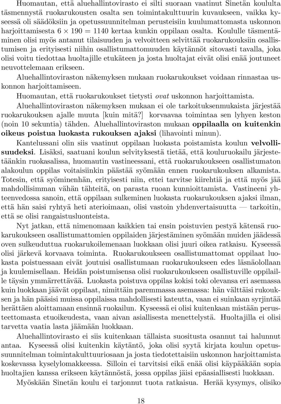 Koululle täsmentäminen olisi myös antanut tilaisuuden ja velvoitteen selvittää ruokarukouksiin osallistumisen ja erityisesti niihin osallistumattomuuden käytännöt sitovasti tavalla, joka olisi voitu