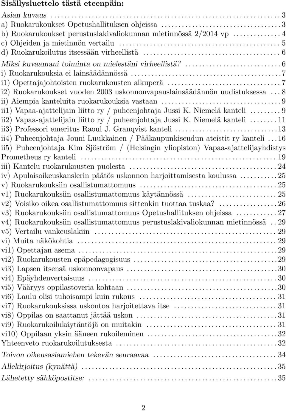 ....................................... 6 Miksi kuvaamani toiminta on mielestäni virheellistä?............................ 6 i) Ruokarukouksia ei lainsäädännössä.