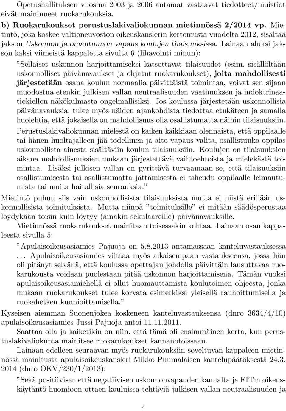 Lainaan aluksi jakson kaksi viimeistä kappaletta sivulta 6 (lihavointi minun): Sellaiset uskonnon harjoittamiseksi katsottavat tilaisuudet (esim.