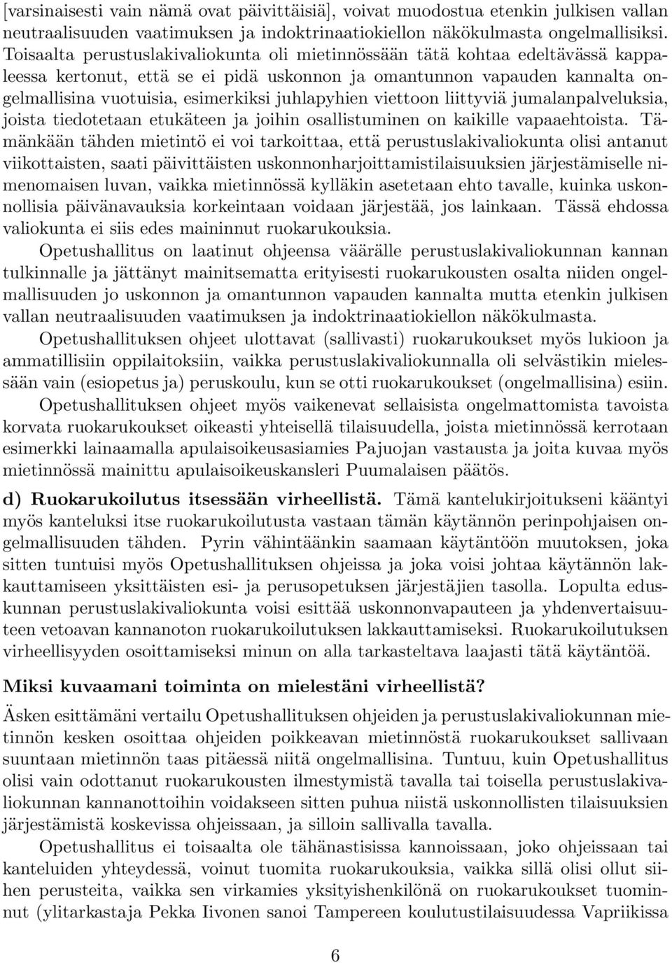 juhlapyhien viettoon liittyviä jumalanpalveluksia, joista tiedotetaan etukäteen ja joihin osallistuminen on kaikille vapaaehtoista.