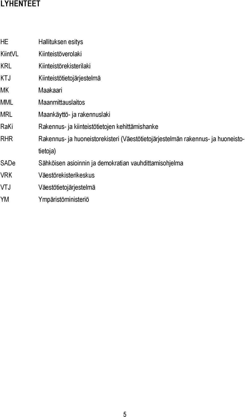 ja kiinteistötietojen kehittämishanke Rakennus- ja huoneistorekisteri (Väestötietojärjestelmän rakennus- ja