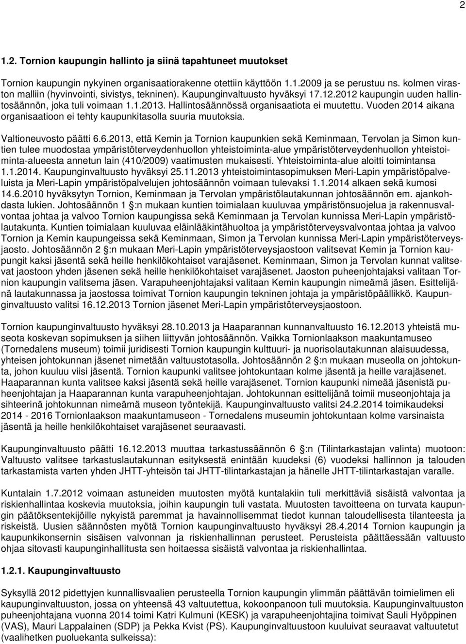 Hallintosäännössä organisaatiota ei muutettu. Vuoden 2014 aikana organisaatioon ei tehty kaupunkitasolla suuria muutoksia. Valtioneuvosto päätti 6.