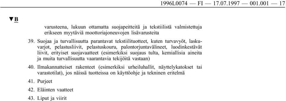 erityiset suojavaatteet (esimerkiksi suojaus tulta, kemiallisia aineita ja muita turvallisuutta vaarantavia tekijöitä vastaan) 40.