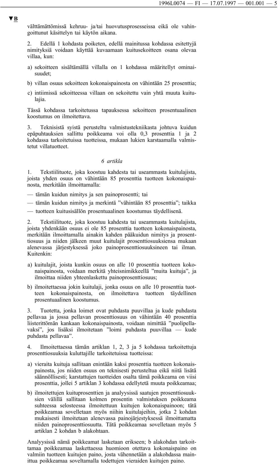 määritellyt ominaisuudet; b) villan osuus sekoitteen kokonaispainosta on vähintään 25 prosenttia; c) intiimissä sekoitteessa villaan on sekoitettu vain yhtä muuta kuitulajia.