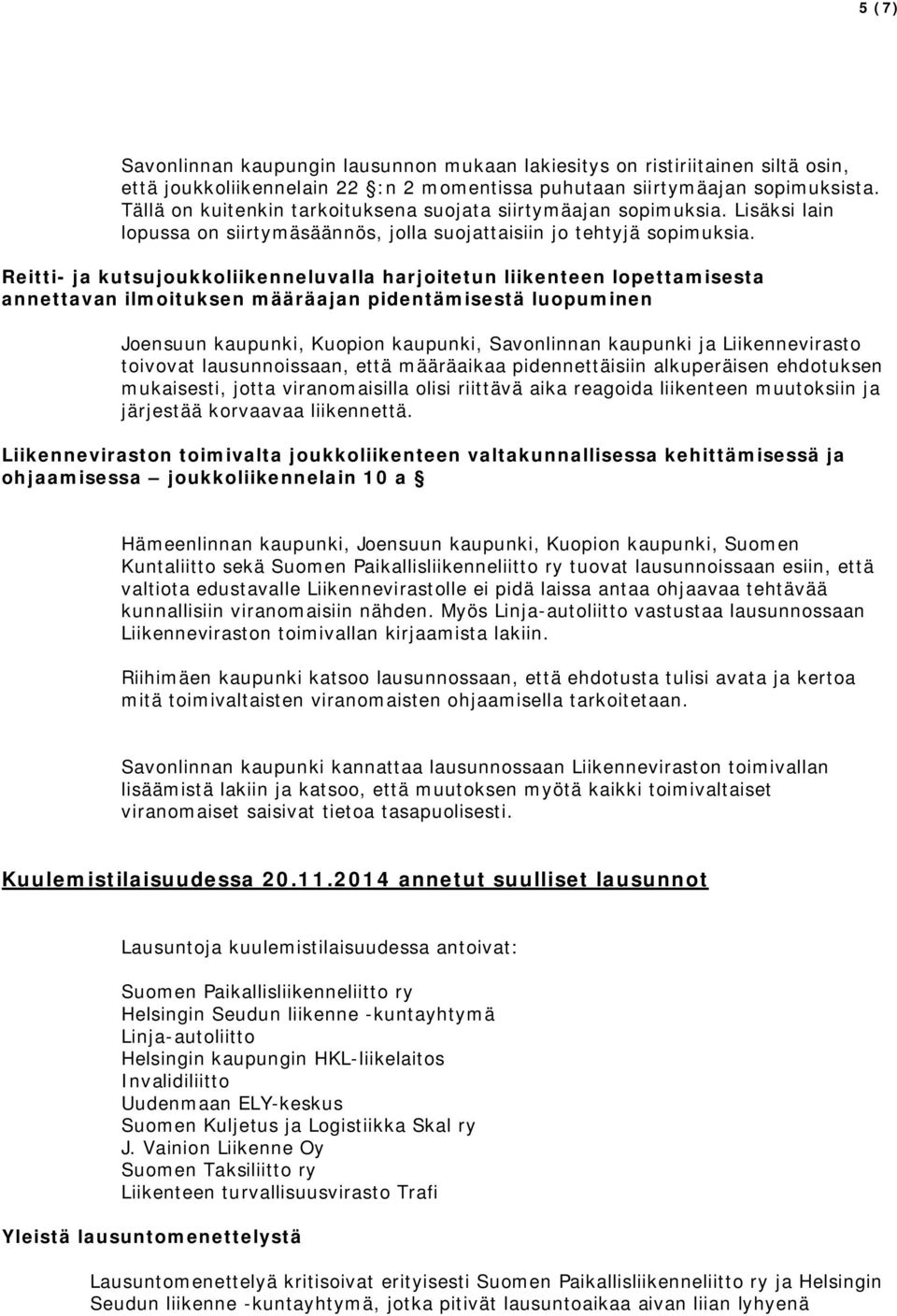 Reitti- ja kutsujoukkoliikenneluvalla harjoitetun liikenteen lopettamisesta annettavan ilmoituksen määräajan pidentämisestä luopuminen Joensuun kaupunki, Kuopion kaupunki, Savonlinnan kaupunki ja
