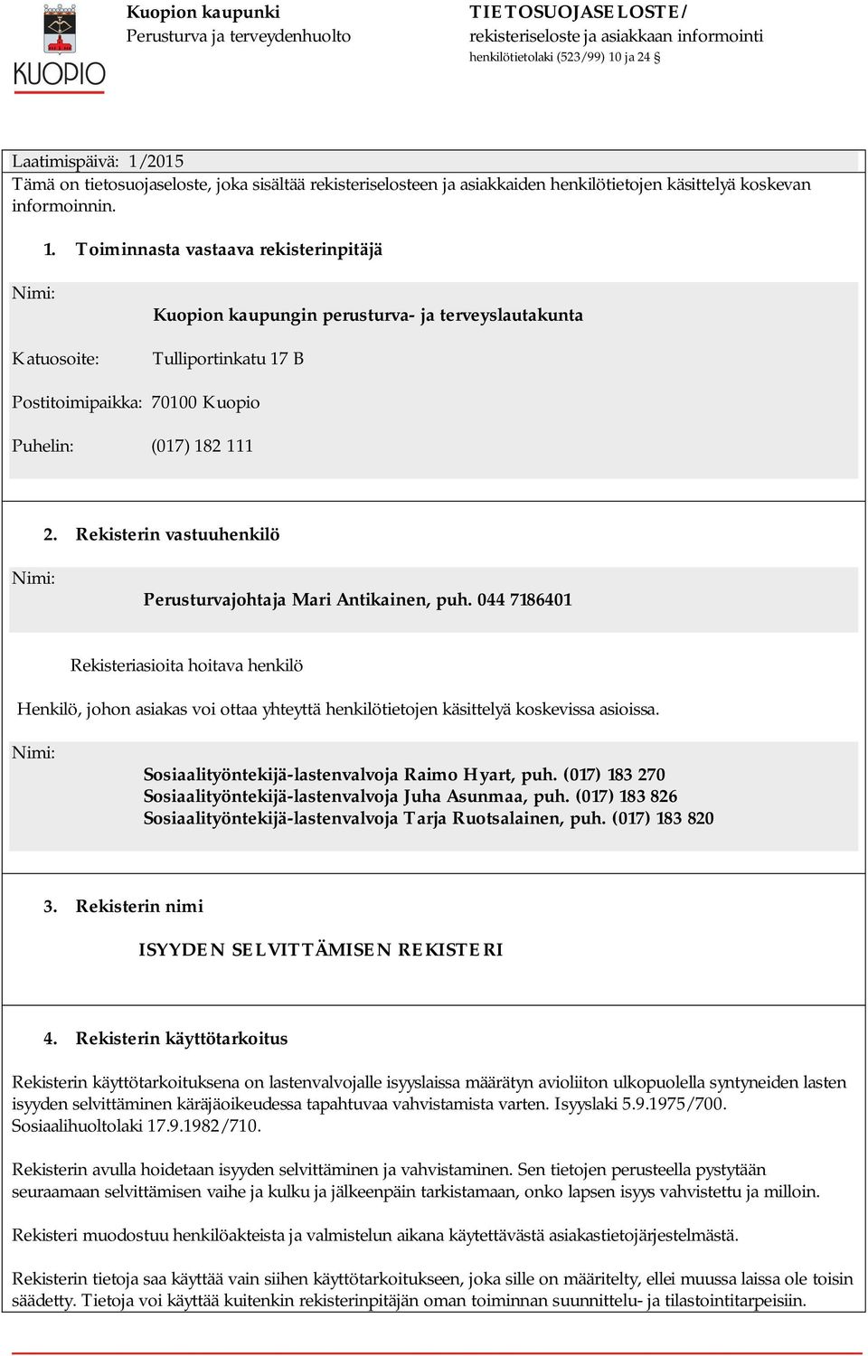 Sosiaalityöntekijä-lastenvalvoja Raimo Hyart, puh. (017) 183 270 Sosiaalityöntekijä-lastenvalvoja Juha Asunmaa, puh. (017) 183 826 Sosiaalityöntekijä-lastenvalvoja Tarja Ruotsalainen, puh.